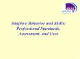 Adaptive Behavior and Skills: Professional Standards, Assessment, and Uses PowerPoint PPT Presentation