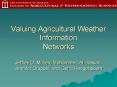 Valuing Agricultural Weather Information Networks Jeffrey D. Mullen, Mohammed Al Hassan, Jennifer Drupple, and Gerrit Hoogenboom PowerPoint PPT Presentation