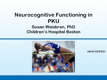 Neurocognitive%20Functioning%20in%20PKU%20Susan%20Waisbren,%20PhD%20Children