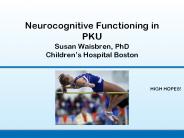 Neurocognitive%20Functioning%20in%20PKU%20Susan%20Waisbren,%20PhD%20Children