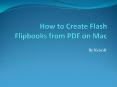 How to Create Flash Flipbooks from PDF on Mac PowerPoint PPT Presentation