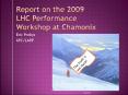 Report on the 2009 LHC Performance Workshop at Chamonix PowerPoint PPT Presentation