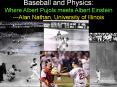 Baseball and Physics: Where Albert Pujols meets Albert Einstein ---Alan Nathan, University of Illinois PowerPoint PPT Presentation