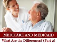 Medicare and Medicaid: What Are the Differences Part 2