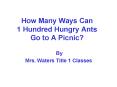 How Many Ways Can 1 Hundred Hungry Ants Go to A Picnic? PowerPoint PPT Presentation