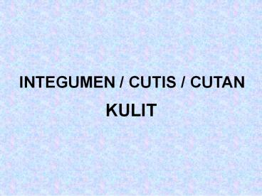 INTEGUMEN / CUTIS / CUTAN