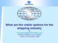 What are the viable options for the shipping industry by Erik.Ranheim@INTERTANKO.com Manager Research and Projects London 12 November 2008 PowerPoint PPT Presentation