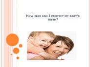 How else can I protect my baby’s teeth?