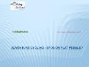 Adventure Cycling - SPDs or Flat Pedals?