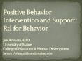 Positive Behavior Intervention and Support: RtI for Behavior  Jim Artesani, Ed.D. University of Maine College of Education PowerPoint PPT Presentation