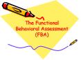 The Functional Behavioral Assessment (FBA) PowerPoint PPT Presentation