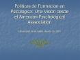 Politicas de Formacion en Psicologica: Una Vision desde el American Psychological Asssociation Universidad de los Andes, Agosto 26, 2004 PowerPoint PPT Presentation