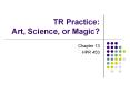 TR Practice: Art, Science, or Magic? PowerPoint PPT Presentation