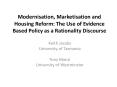 Modernisation, Marketisation and Housing Reform: The Use of Evidence Based Policy as a Rationality Discourse PowerPoint PPT Presentation