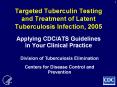 Targeted Tuberculin Testing and Treatment of Latent Tuberculosis Infection, 2005 PowerPoint PPT Presentation