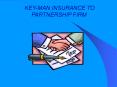 KEY-MAN INSURANCE TO PARTNERSHIP FIRM PowerPoint PPT Presentation