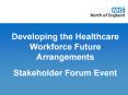 Developing the Healthcare Workforce Future Arrangements Stakeholder Forum Event PowerPoint PPT Presentation