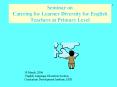 Seminar on Catering for Learner Diversity for English Teachers at Primary Level PowerPoint PPT Presentation