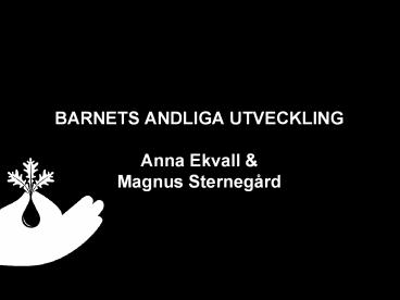 BARNETS ANDLIGA UTVECKLING Anna Ekvall