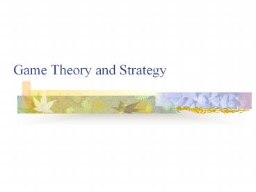 Game Theory and Strategy