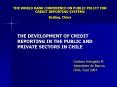 THE DEVELOPMENT OF CREDIT REPORTING IN THE PUBLIC AND PRIVATE SECTORS IN CHILE PowerPoint PPT Presentation