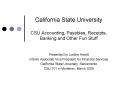 California State University CSU Accounting, Payables, Receipts, Banking and Other Fun Stuff PowerPoint PPT Presentation