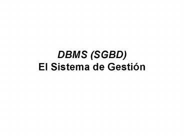 DBMS (SGBD) El Sistema de Gesti