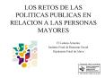 LOS RETOS DE LAS POLITICAS PUBLICAS EN RELACION A LAS PERSONAS MAYORES PowerPoint PPT Presentation