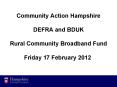 Community Action Hampshire  DEFRA and BDUK Rural Community Broadband Fund   Friday 17 February 2012 PowerPoint PPT Presentation