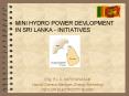 MINI HYDRO POWER DEVLOPMENT IN SRI LANKA - INITIATIVES PowerPoint PPT Presentation