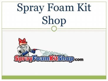 Spray Foam Kit Shop-www.sprayfoamkitshop.com
