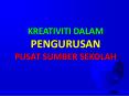 KREATIVITI DALAM PENGURUSAN PUSAT SUMBER SEKOLAH PowerPoint PPT Presentation