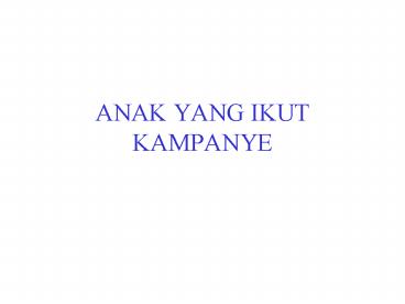 ANAK YANG IKUT KAMPANYE