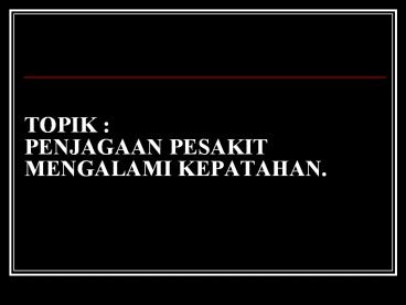 TOPIK : PENJAGAAN PESAKIT MENGALAMI KEPATAHAN.