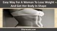 Easy Way For A Woman To Lose Weight And Get Her Body In Shape PowerPoint PPT Presentation