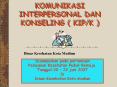 KOMUNIKASI INTERPERSONAL DAN KONSELING ( KIP/K ) PowerPoint PPT Presentation