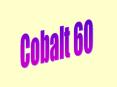 60Co is a radioactive form of the common metal cobalt which has 27 protons, 33 neutrons, and 27 electrons in each atom.  You could line up fifty thousand nuclei across the width of a single atom. PowerPoint PPT Presentation