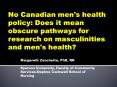 No Canadian men's health policy: Does it mean obscure pathways for research on masculinities and men's health? PowerPoint PPT Presentation