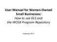 User Manual for Women-Owned Small Businesses: How to use GLS and the WOSB Program Repository  February 2011 PowerPoint PPT Presentation