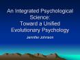 An Integrated Psychological Science: Toward a Unified Evolutionary Psychology PowerPoint PPT Presentation
