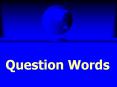Question Words PowerPoint PPT Presentation