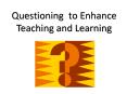 Questioning to Enhance Teaching and Learning PowerPoint PPT Presentation