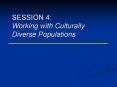SESSION 4: Working with Culturally Diverse Populations PowerPoint PPT Presentation