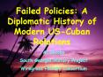 Failed Policies: A Diplomatic History of Modern US-Cuban Relations PowerPoint PPT Presentation