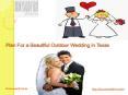 Plan For a Beautiful Outdoor Wedding in Texas PowerPoint PPT Presentation