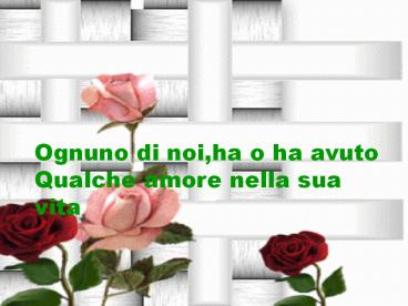 Ognuno di noi,ha o ha avuto