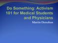 Do Something: Activism 101 for Medical Students and Physicians PowerPoint PPT Presentation