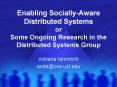 Enabling Socially-Aware Distributed Systems or Some Ongoing Research in the Distributed Systems Group PowerPoint PPT Presentation