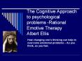 The Cognitive Approach to psychological problems -Rational Emotive Therapy Albert Ellis PowerPoint PPT Presentation