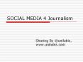 SOCIAL MEDIA 4 Journalism PowerPoint PPT Presentation